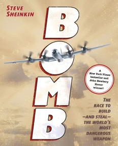Bomb (The Race to Build--and Steal--the World's Most Dangerous Weapon (Newbery Honor Book & National Book Award Finalist)) by Steve Sheinkin, 9781596434875