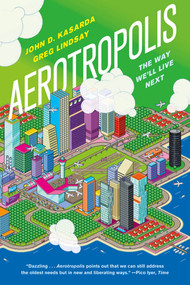 Aerotropolis (The Way We'll Live Next) by John D. Kasarda, Greg Lindsay, 9780374533519