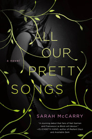 All Our Pretty Songs (A Novel) by Sarah McCarry, 9781250027085
