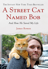 A Street Cat Named Bob (And How He Saved My Life) by James Bowen, 9781250029461