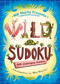 Will Shortz Presents Wild for Sudoku (200 Challenging Puzzles) by Will Shortz, Will Shortz, 9781250032607