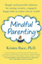 Mindful Parenting (Simple and Powerful Solutions for Raising Creative, Engaged, Happy Kids in Today's Hectic World) by Kristen Race, PhD, 9781250020314