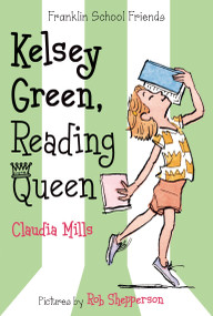 Kelsey Green, Reading Queen by Claudia Mills, Rob Shepperson, 9781250034052