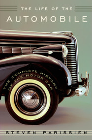 The Life of the Automobile (The Complete History of the Motor Car) by Steven Parissien, 9781250040633