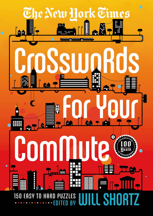 The New York Times Crosswords For Your Commute (150 Easy to Hard Puzzles) by The New York Times, Will Shortz, 9781250049230