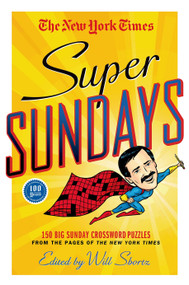 The New York Times Super Sundays (150 Big Sunday Crossword Puzzles from the Pages of The New York Times) by The New York Times, Will Shortz, 9781250049223