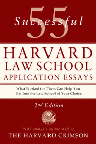 55 Successful Harvard Law School Application Essays, 2nd Edition (With Analysis by the Staff of The Harvard Crimson) by Staff of the Harvard Crimson, 9781250047236