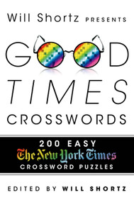 Will Shortz Presents Good Times Crosswords (200 Easy New York Times Crossword Puzzles) by The New York Times, Will Shortz, 9781250049414