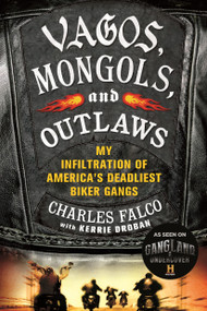 Vagos, Mongols, and Outlaws (My Infiltration of America's Deadliest Biker Gangs) by Charles Falco, Kerrie Droban, 9781250048462