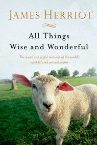 All Things Wise and Wonderful (The Warm and Joyful Memoirs of the World's Most Beloved Animal Doctor) by James Herriot, 9781250063496