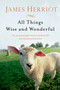 All Things Wise and Wonderful (The Warm and Joyful Memoirs of the World's Most Beloved Animal Doctor) by James Herriot, 9781250063496