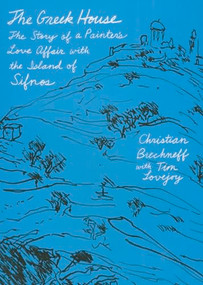 The Greek House (The Story of a Painter's Love Affair with the Island of Sifnos) by Christian Brechneff, Tim Lovejoy, 9780374535261