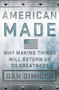 American Made (Why Making Things Will Return Us to Greatness) by Dan DiMicco, David Rothkopf, 9781137279798