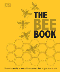 The Bee Book (Discover the Wonder of Bees and How to Protect Them for Generations to Come) by DK, Emma Tennant, Fergus Chadwick, 9781465443830
