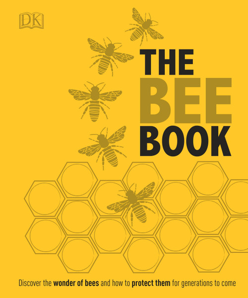 The Bee Book (Discover the Wonder of Bees and How to Protect Them for Generations to Come) by DK, Emma Tennant, Fergus Chadwick, 9781465443830