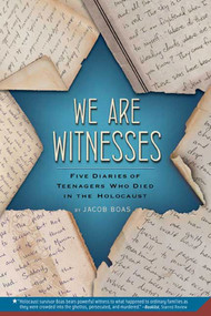 We Are Witnesses (Five Diaries Of Teenagers Who Died In The Holocaust) by Jacob Boas, 9780312535674