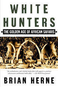 White Hunters (The Golden Age of African Safaris) by Brian Herne, 9780805067361
