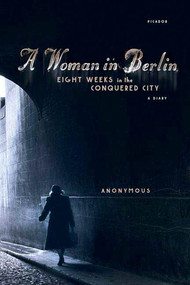 A Woman in Berlin (Eight Weeks in the Conquered City: A Diary) by Anonymous, Philip Boehm, 9780312426118
