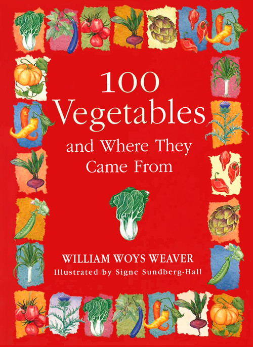 100 Vegetables and Where They Came From by William Woys Weaver, Signe Sundberg-Hall, 9781616207267