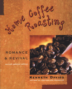 Home Coffee Roasting, Revised, Updated Edition (Romance and Revival) by Kenneth Davids, 9780312312190