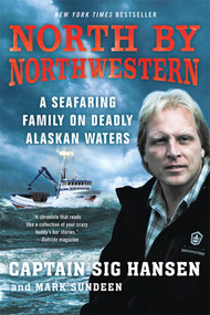 North by Northwestern (A Seafaring Family on Deadly Alaskan Waters) by Sig Hansen, Mark Sundeen, 9780312672546