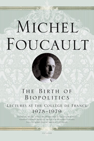 The Birth of Biopolitics (Lectures at the Collège de France, 1978--1979) by Michel Foucault, 9780312203412