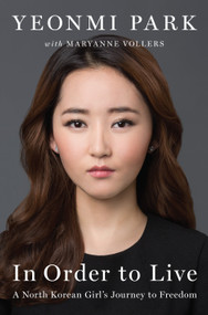 In Order to Live (A North Korean Girl's Journey to Freedom) by Yeonmi Park, Maryanne Vollers, 9781594206795
