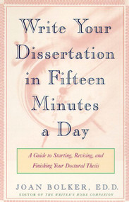 Writing Your Dissertation in Fifteen Minutes a Day (A Guide to Starting, Revising, and Finishing Your Doctoral Thesis) by Joan Bolker, 9780805048919