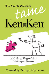 Will Shortz Presents Tame KenKen (200 Easy Logic Puzzles That Make You Smarter) by Will Shortz, Tetsuya Miyamoto, KenKen Puzzle, LLC, 9780312605131