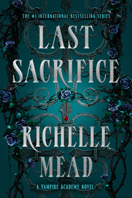 Last Sacrifice (A Vampire Academy Novel) by Richelle Mead, 9781595144409