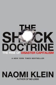 The Shock Doctrine (The Rise of Disaster Capitalism) by Naomi Klein, 9780312427993
