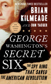 George Washington's Secret Six (The Spy Ring That Saved the American Revolution) by Brian Kilmeade, Don Yaeger, 9781595231109