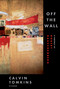 Off the Wall (A Portrait of Robert Rauschenberg) by Calvin Tomkins, 9780312425852