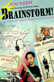 Brainstorm! (The Stories of Twenty American Kid Inventors) by Tom Tucker, Richard Loehle, 9780374409289
