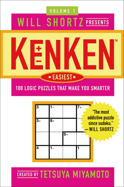 Will Shortz Presents KenKen Easiest Volume 1 (100 Logic Puzzles That Make You Smarter) by Tetsuya Miyamoto, KenKen Puzzle, LLC, Will Shortz, 9780312547394