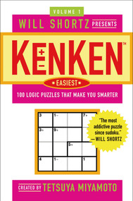 Will Shortz Presents KenKen Easiest Volume 1 (100 Logic Puzzles That Make You Smarter) by Tetsuya Miyamoto, KenKen Puzzle, LLC, Will Shortz, 9780312547394