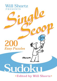 Will Shortz Presents Single Scoop Sudoku (200 Easy Puzzles) by Will Shortz, 9780312386290