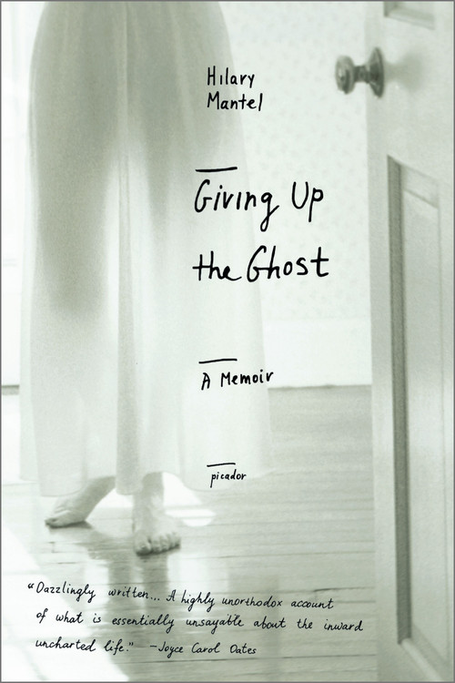 Giving Up the Ghost (A Memoir) by Hilary Mantel, 9780312423629
