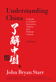Understanding China  [3rd Edition] (A Guide to China's Economy, History, and Political Culture) by John Bryan Starr, 9780809016518