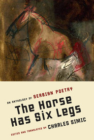 The Horse Has Six Legs (An Anthology of Serbian Poetry) by Charles Simic, Charles Simic, Charles Simic, 9781555975579