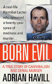 Born Evil (A True Story Of Cannibalism And Serial Murder) by Adrian Havill, 9780312978907