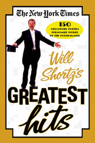The New York Times Will Shortz's Greatest Hits (150 Crossword Puzzles Personally Picked by the Puzzlemaster) by The New York Times, Will Shortz, 9780312342425