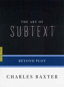 The Art of Subtext (Beyond Plot) by Charles Baxter, 9781555974732