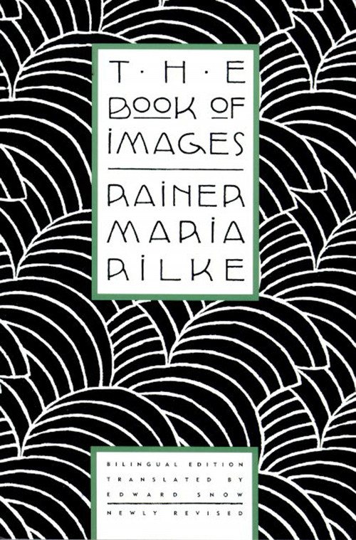 The Book of Images (Poems / Revised Bilingual Edition) by Rainer Maria Rilke, Edward Snow, 9780865474772