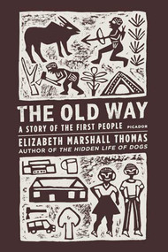 The Old Way (A Story of the First People) by Elizabeth Marshall Thomas, 9780312427283