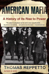 American Mafia (A History of Its Rise to Power) by Thomas Reppetto, 9780805077988