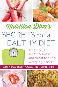 Nutrition Diva's Secrets for a Healthy Diet (What to Eat, What to Avoid, and What to Stop Worrying About) by Monica Reinagel, 9780312676414