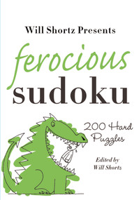 Will Shortz Presents Ferocious Sudoku (200 Hard Puzzles) by Will Shortz, 9780312382766