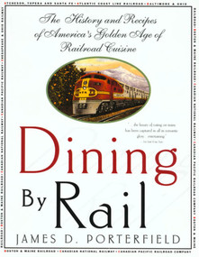 Dining By Rail (The History and Recipes of America's Golden Age of Railroad Cuisine) by James D. Porterfield, 9780312187118