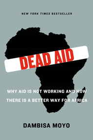 Dead Aid (Why Aid Is Not Working and How There Is a Better Way for Africa) by Dambisa Moyo, Niall Ferguson, 9780374532123